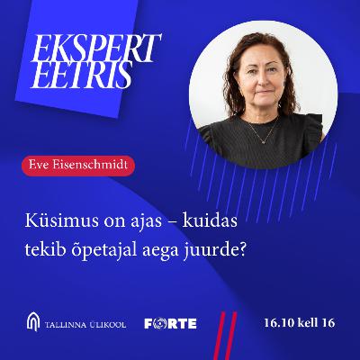 Eve Eisenschmidt: Küsimus on ajas – kuidas tekib õpetajal aega juurde?