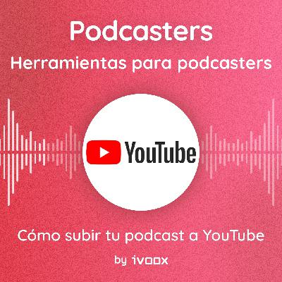Cómo subir tu podcast a YouTube