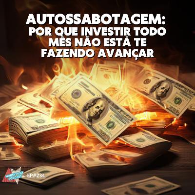 Autossabotagem: Por Que Investir Todo Mês Não Está Te Fazendo Avançar Autossabotagem: Por Que Investir Todo Mês Não Está Te Fazendo Avançar