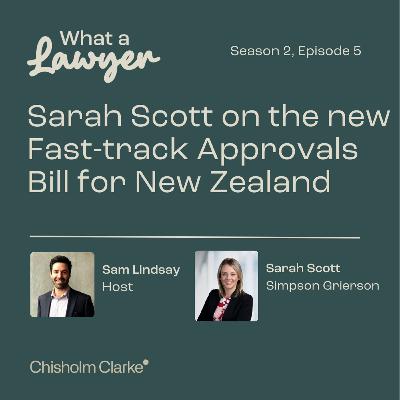 S2, E05 - Sarah Scott on the new Fast-Track Approvals Bill