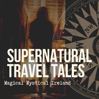 Magical Mystical Ireland: Thin Places & Haunted Castles [Episode 18]