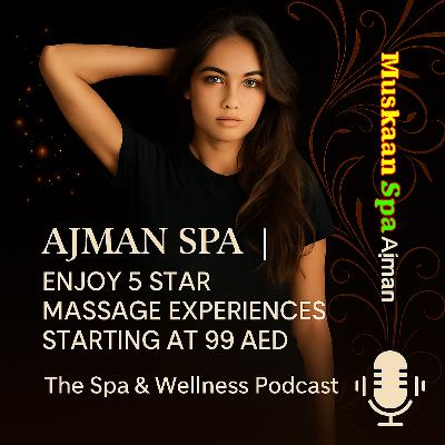 Ajman Spa | Enjoy 5-Star Massage Experiences Starting at 99 AED
