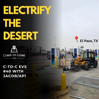 Electrifying the Desert Southwest w/ AP1's Jacob - Coast-to-Coast EVs #40