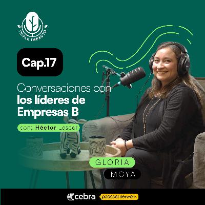 Ep. 17 El valor del Triple Impacto desde el corazón de la operación con Gloria Moya Ep. 17 El valor del Triple Impacto desde el corazón de la operación con Gloria Moya