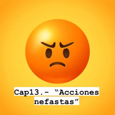 Cap13. - “Acciónese nefastas”