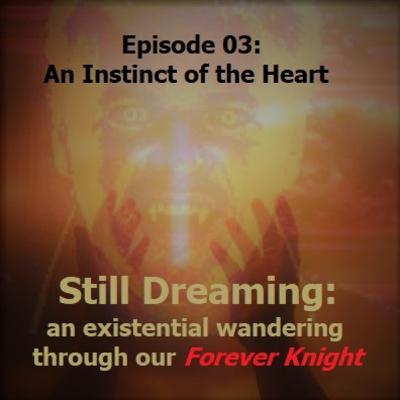 03: Still Dreaming: An Instinct of the Heart