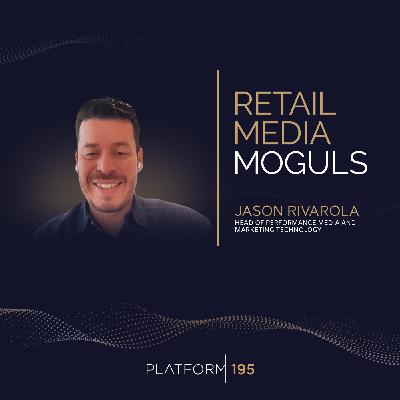 Retail Media's Double Agent: Insights from a Brand-Turned-Retailer Mastermind with Jason Rivarola of Hudson’s Bay