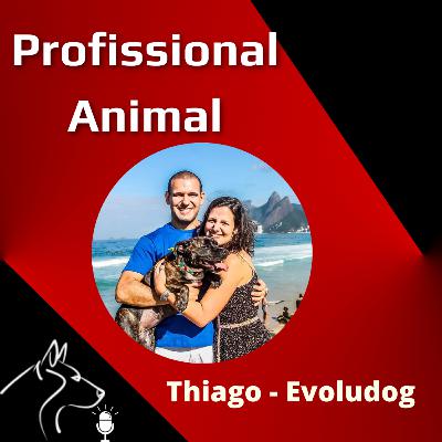 002 - Profissional Animal - Thiago do Evoludog 002 - Profissional Animal - Thiago do Evoludog