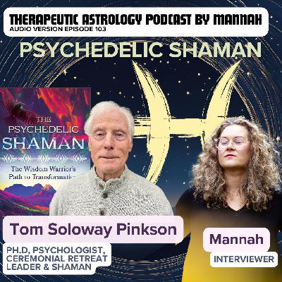 #103 - Tom Soloway Pinkson, Ph.D - The Psychedelic Shaman: The Wisdom Warrior's Path to Transformation