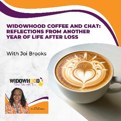 Widowhood Coffee And Chat: Reflections From Another Year Of Life After Loss With Joi Brooks