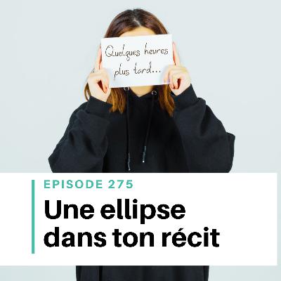 Ep #275 - L’ellipse narrative : alléger son roman sans perdre le lecteur