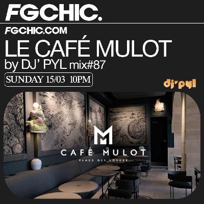 FG CHIC INVITE : LE CAFÉ MULOT BY DJ' PYL FG CHIC INVITE : LE CAFÉ MULOT BY DJ' PYL