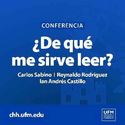 ¿De qué me sirve leer? | Carlos Sabino, Ian Andrés Castillo y Reynaldo Rodríguez