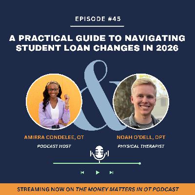 Ep 45. A Practical Guide to Navigating Student Loan Changes in 2026 with Noah O’Dell