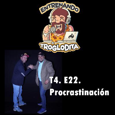 T4 E22 - "Procrastinación - No dejes para mañana lo que puedes hacer dentro de una semana" T4 E22 - "Procrastinación - No dejes para mañana lo que puedes hacer dentro de una semana"