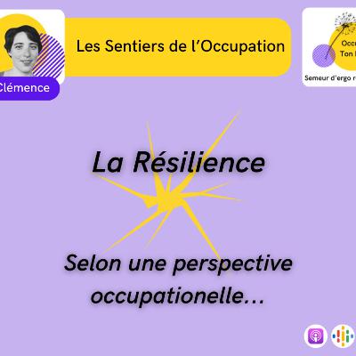 Les Sentiers de l'Occupation E04: Quelles occupations pour être résilient·es ?