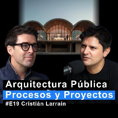 Diseñar Arquitectura Pública: Procesos, Desafíos y Proyectos con Cristián Larraín | MC #19 Diseñar Arquitectura Pública: Procesos, Desafíos y Proyectos con Cristián Larraín | MC #19