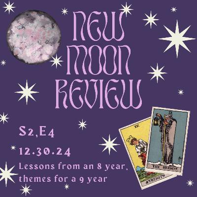 S2, Ep 4: Lessons from an 8 year, themes for a 9 year, and December's second New Moon in Capricorn ♑️ 🌑 S2, Ep 4: Lessons from an 8 year, themes for a 9 year, and December's second New Moon in Capricorn ♑️ 🌑
