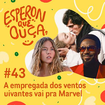 #43 | A empregada dos ventos uivantes vai pra Marvel