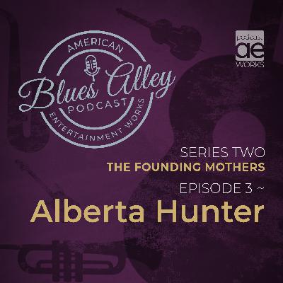 Blues Alley - The Founding Mothers - Alberta Hunter Blues Alley - The Founding Mothers - Alberta Hunter