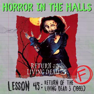 Lesson 45: Return of the Living Dead 3 (1993)