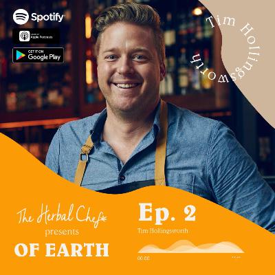 OF EARTH by The Herbal Chef | Ep.2 - Tim Hollingsworth | Head Chef & Restaurateur - Otium
