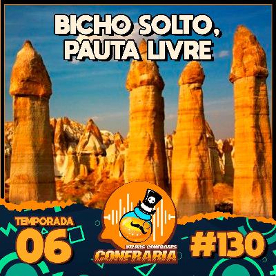 Confraria #130 - Bicho solto, Pauta livre!