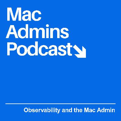 Episode 445: Observability and the Mac Admin
