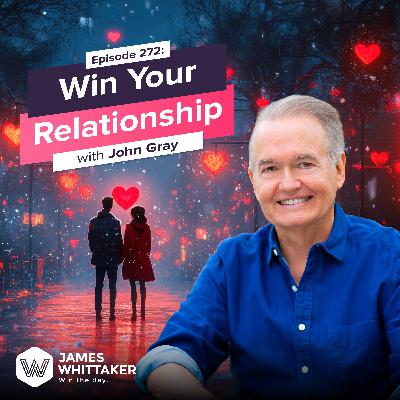 272. Win Your Relationship with John Gray (author, 'Men are from Mars, Women are from Venus') 💗 272. Win Your Relationship with John Gray (author, 'Men are from Mars, Women are from Venus') 💗