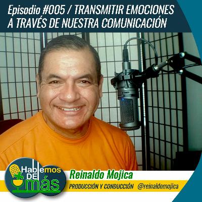 Episodio #005 Trasmitir Emociones a través de Nuestra Comunicación Episodio #005 Trasmitir Emociones a través de Nuestra Comunicación