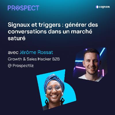 Signaux et triggers : générer des conversations dans un marché saturé avec Jérôme Rossat