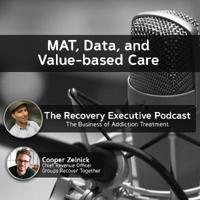 EP 102: MAT, Data, and Value-based Care with Cooper Zelnick EP 102: MAT, Data, and Value-based Care with Cooper Zelnick