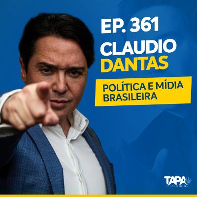 EP. 361 - Política e mídia, com Claudio Dantas