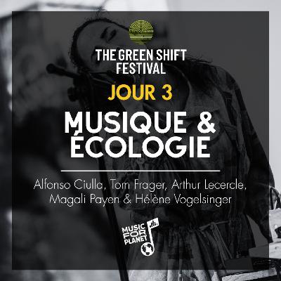 Musique & Écologie - The Green Shift Festival (Jour 3)