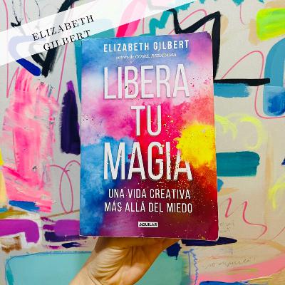 Ep.42: Libera tu Magia de Elizabeth Gilbert por Menta Days Ep.42: Libera tu Magia de Elizabeth Gilbert por Menta Days