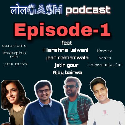 LOLGASM PODCAST EPISODE-1(quarantine time,WhatsApp fake news,kanika kapoor,movies, book suggestion)