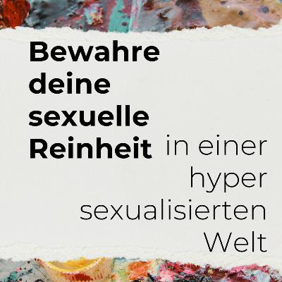 Bewahre deine sexuelle Reinheit in einer hypersexualisierten Welt | Simon Dennenmoser