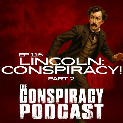 Lincoln: Conspiracy! Part Two - EP 116
