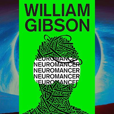"Neuromancer" by William Gibson - Part 2/2 "Neuromancer" by William Gibson - Part 2/2