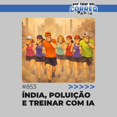 PFC Debate 853 - Índia, poluição e treinar com IA