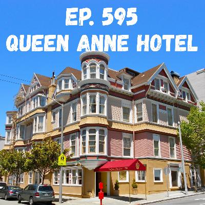 Ep. 595 - Queen Anne Hotel