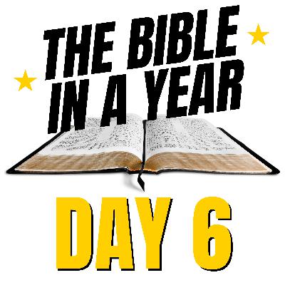 THE BIBLE IN A YEAR: Day 6