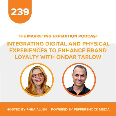 Integrating Digital and Physical Experiences to Enhance Brand Loyalty with Ondar Tarlow | Marketing Expedition Podcast Integrating Digital and Physical Experiences to Enhance Brand Loyalty with Ondar Tarlow | Marketing Expedition Podcast