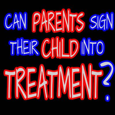 261 CAN PARTENTS SIGN THEIR KIDS INTO TREATMENT?