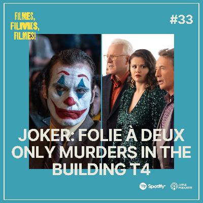#33 - Joker: Folie à Deux; Only Murders in the Building T4