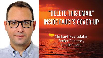 Michael Nevradakis - "Delete This Email": Inside Fauci's COVID Cover-Up Michael Nevradakis - "Delete This Email": Inside Fauci's COVID Cover-Up