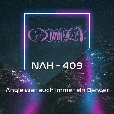 NAH. - 409 - Angie war auch immer ein Banger NAH. - 409 - Angie war auch immer ein Banger