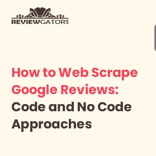 How To Web Scrape Google Reviews Code And No Code Approaches