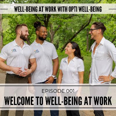 001: Welcome To Well-Being At Work 001: Welcome To Well-Being At Work