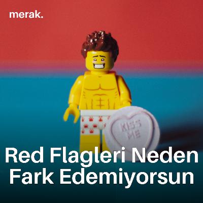 İlişki Red Flag’leri Fark Et